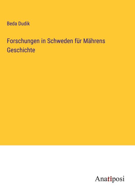 Beda Dudik: Forschungen in Schweden für Mährens Geschichte, Buch