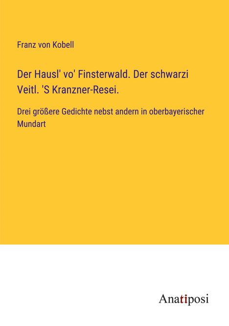 Franz Von Kobell: Der Hausl' vo' Finsterwald. Der schwarzi Veitl. 'S Kranzner-Resei., Buch