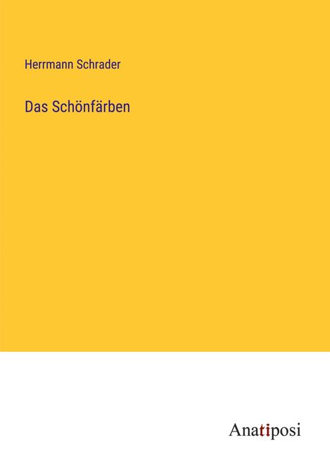 Herrmann Schrader: Das Schönfärben, Buch