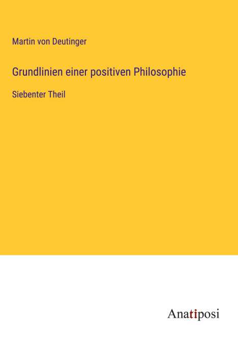Martin Von Deutinger: Grundlinien einer positiven Philosophie, Buch