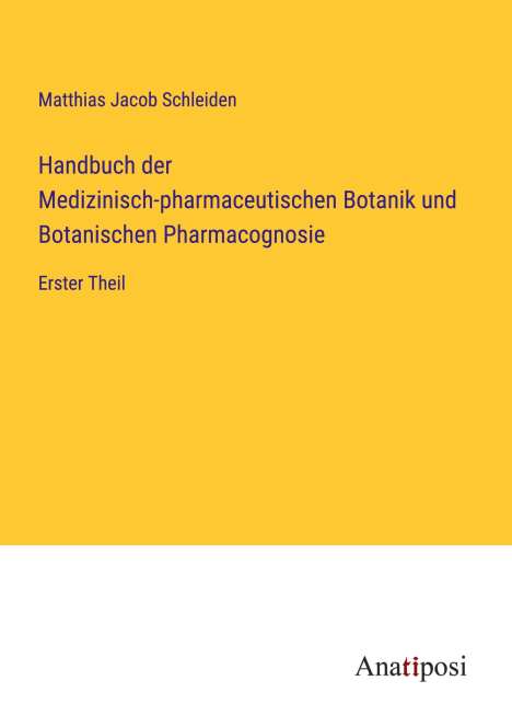 Matthias Jacob Schleiden: Handbuch der Medizinisch-pharmaceutischen Botanik und Botanischen Pharmacognosie, Buch