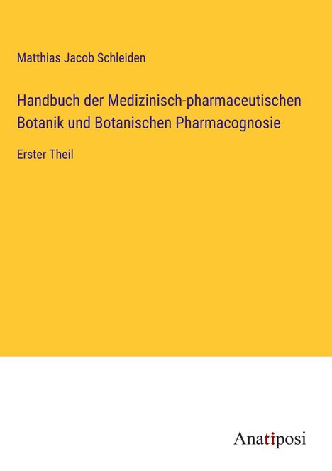 Matthias Jacob Schleiden: Handbuch der Medizinisch-pharmaceutischen Botanik und Botanischen Pharmacognosie, Buch