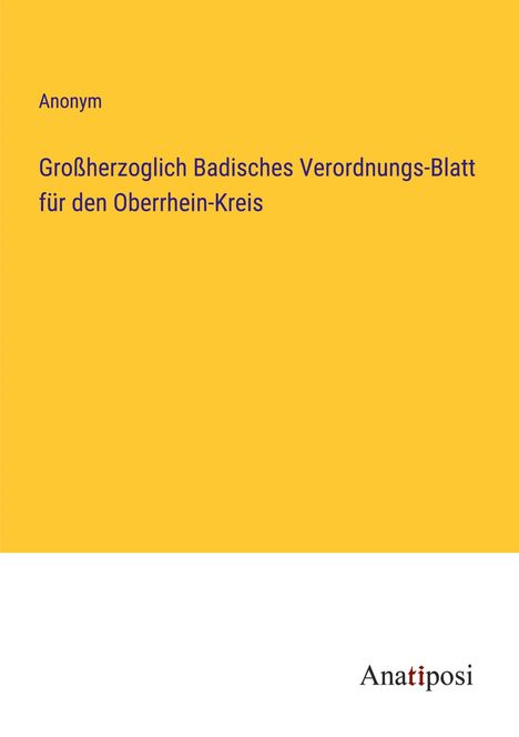 Anonym: Großherzoglich Badisches Verordnungs-Blatt für den Oberrhein-Kreis, Buch