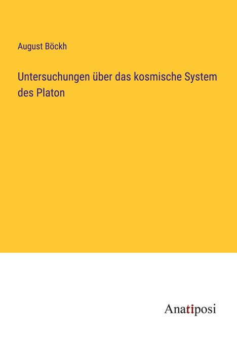 August Böckh: Untersuchungen über das kosmische System des Platon, Buch