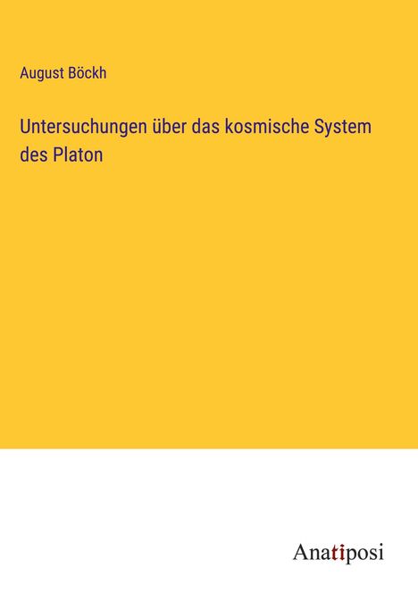 August Böckh: Untersuchungen über das kosmische System des Platon, Buch