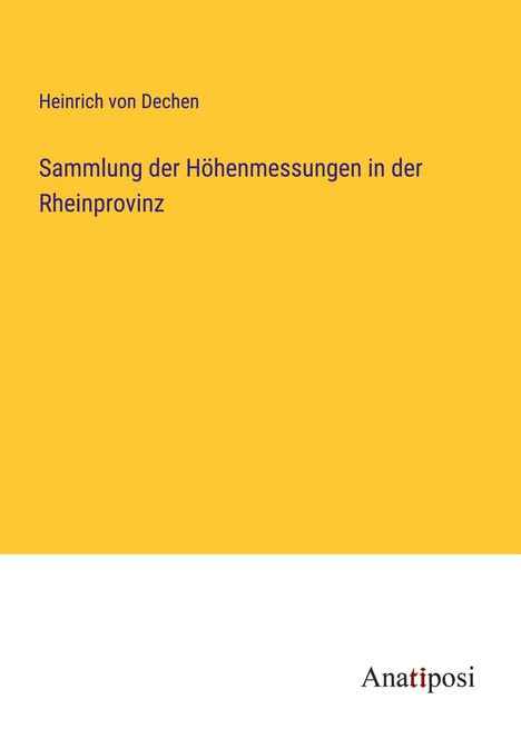 Heinrich Von Dechen: Sammlung der Höhenmessungen in der Rheinprovinz, Buch