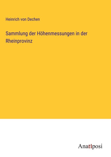 Heinrich Von Dechen: Sammlung der Höhenmessungen in der Rheinprovinz, Buch