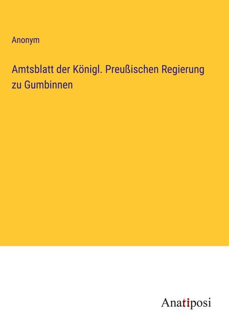 Anonym: Amtsblatt der Königl. Preußischen Regierung zu Gumbinnen, Buch