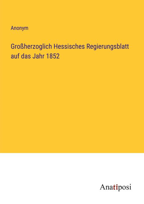 Anonym: Großherzoglich Hessisches Regierungsblatt auf das Jahr 1852, Buch