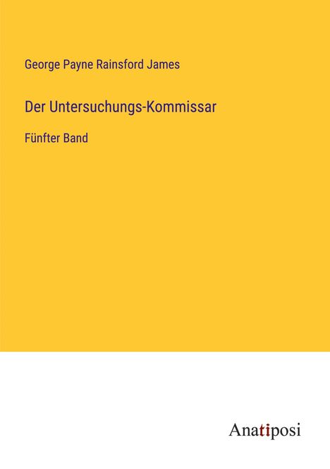 George Payne Rainsford James: Der Untersuchungs-Kommissar, Buch