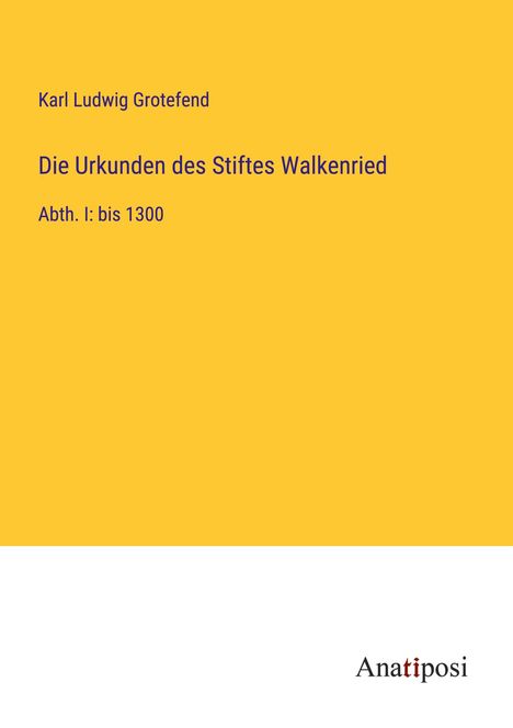 Karl Ludwig Grotefend: Die Urkunden des Stiftes Walkenried, Buch