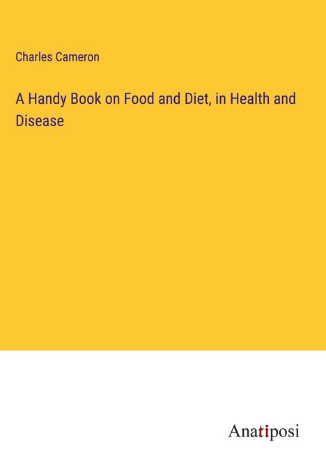 Charles Cameron: A Handy Book on Food and Diet, in Health and Disease, Buch