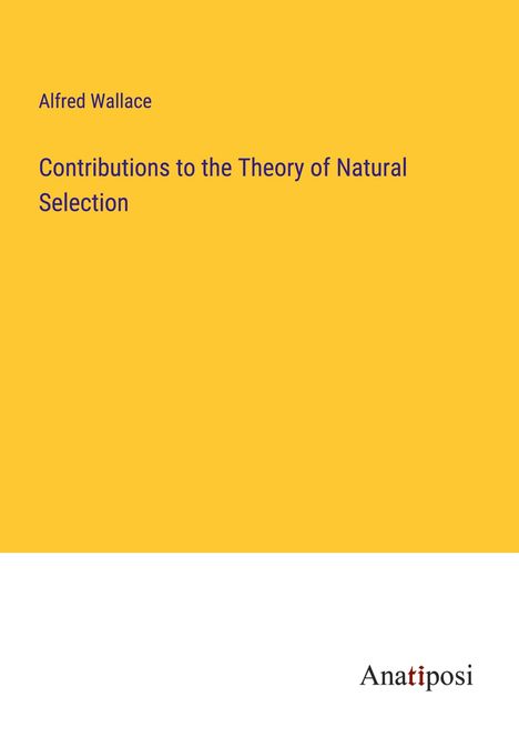 Alfred Wallace: Contributions to the Theory of Natural Selection, Buch