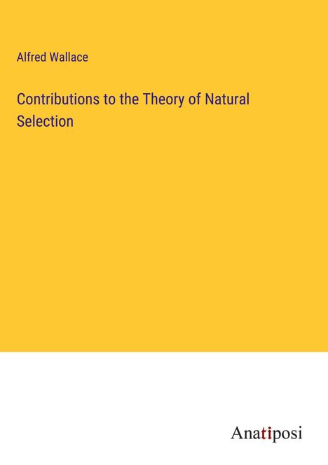 Alfred Wallace: Contributions to the Theory of Natural Selection, Buch