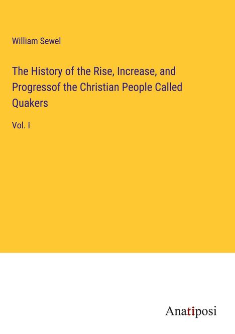 William Sewel: The History of the Rise, Increase, and Progressof the Christian People Called Quakers, Buch