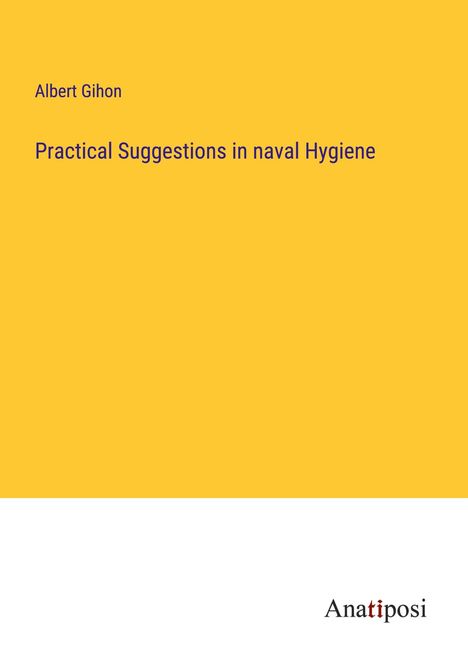 Albert Gihon: Practical Suggestions in naval Hygiene, Buch