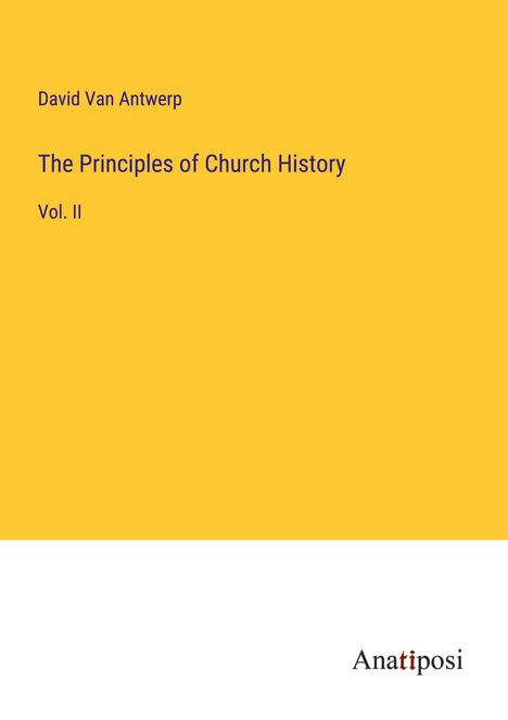 David van Antwerp: The Principles of Church History, Buch