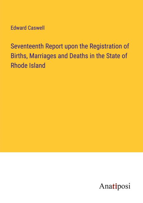 Edward Caswell: Seventeenth Report upon the Registration of Births, Marriages and Deaths in the State of Rhode Island, Buch