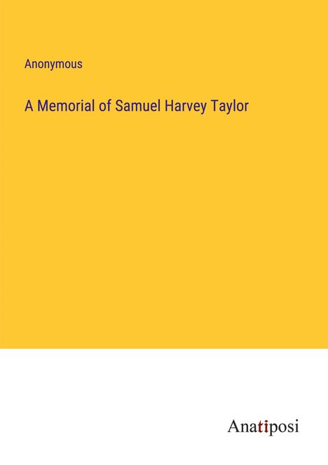 Anonymous: A Memorial of Samuel Harvey Taylor, Buch