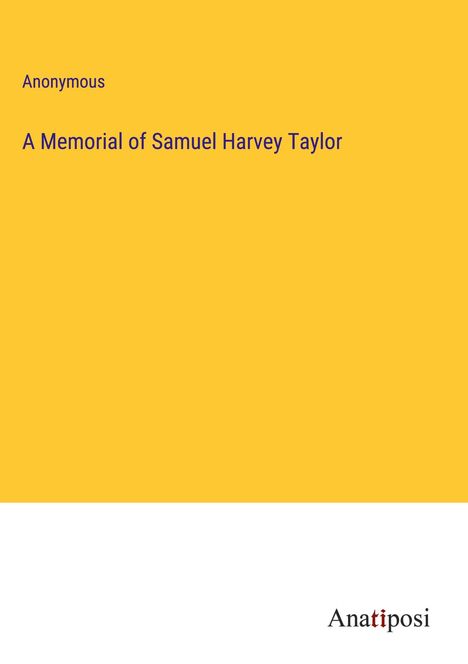 Anonymous: A Memorial of Samuel Harvey Taylor, Buch