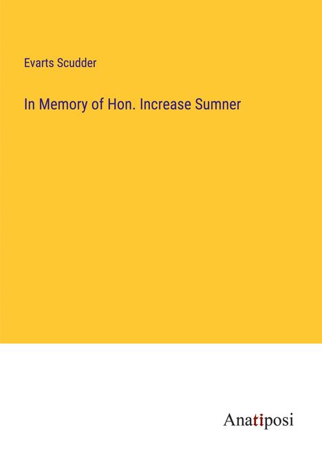 Evarts Scudder: In Memory of Hon. Increase Sumner, Buch