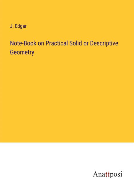 J. Edgar: Note-Book on Practical Solid or Descriptive Geometry, Buch