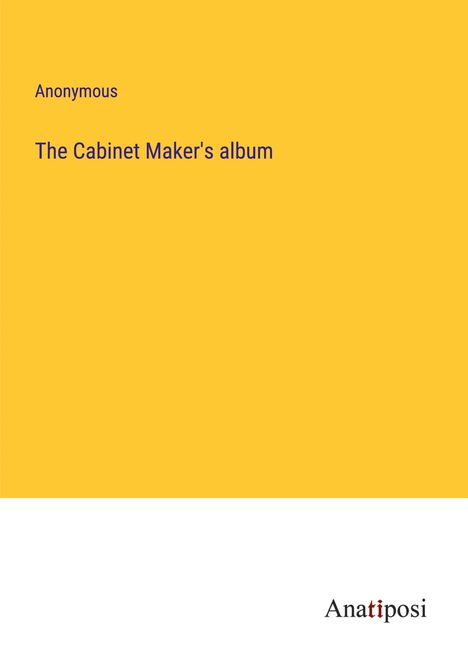 Anonymous: The Cabinet Maker's album, Buch