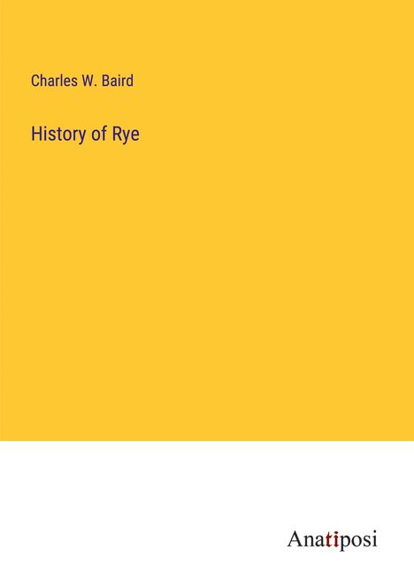 Charles W. Baird: History of Rye, Buch
