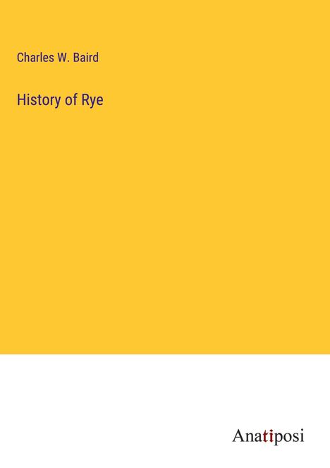 Charles W. Baird: History of Rye, Buch