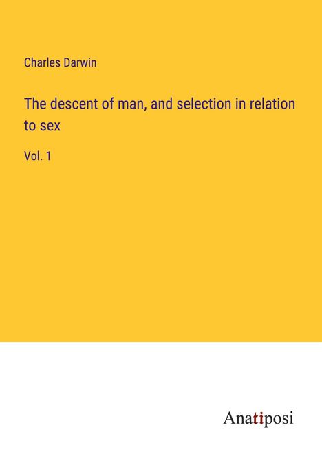 Charles Darwin: The descent of man, and selection in relation to sex, Buch