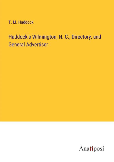 T. M. Haddock: Haddock's Wilmington, N. C., Directory, and General Advertiser, Buch