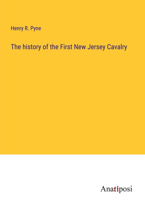 Henry R. Pyne: The history of the First New Jersey Cavalry, Buch
