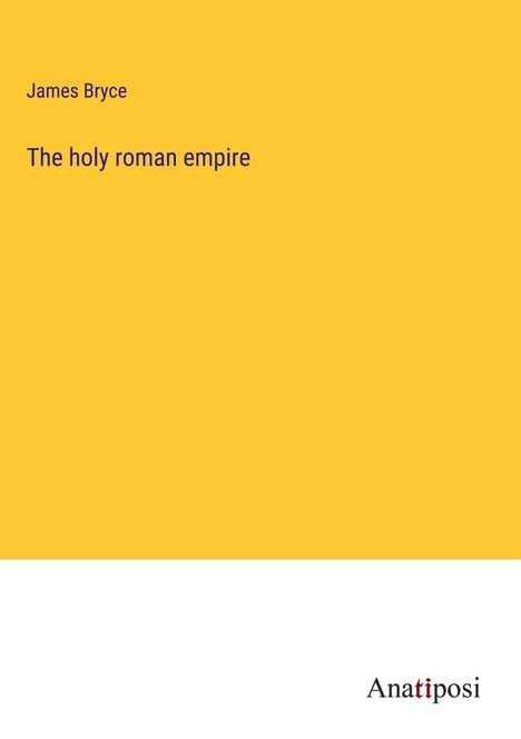 James Bryce: The holy roman empire, Buch