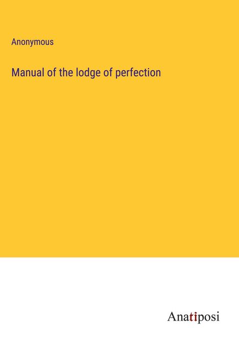 Anonymous: Manual of the lodge of perfection, Buch