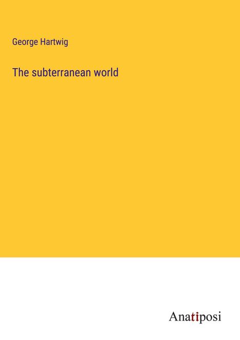 George Hartwig: The subterranean world, Buch