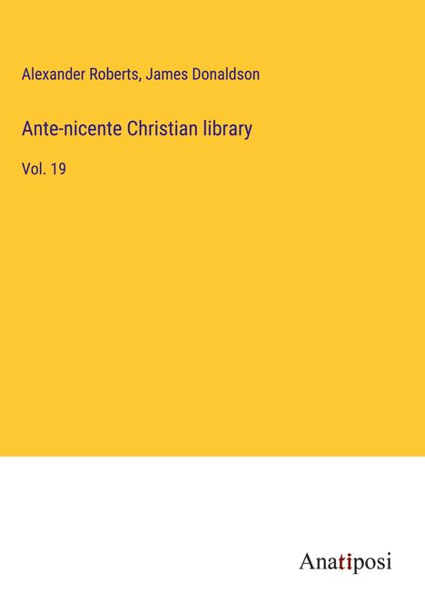 Alexander Roberts: Ante-nicente Christian library, Buch