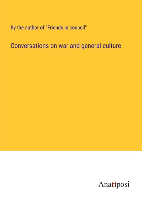 By the author of "Friends in council": Conversations on war and general culture, Buch
