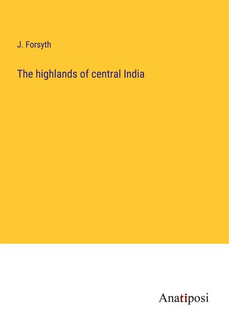 J. Forsyth: The highlands of central India, Buch