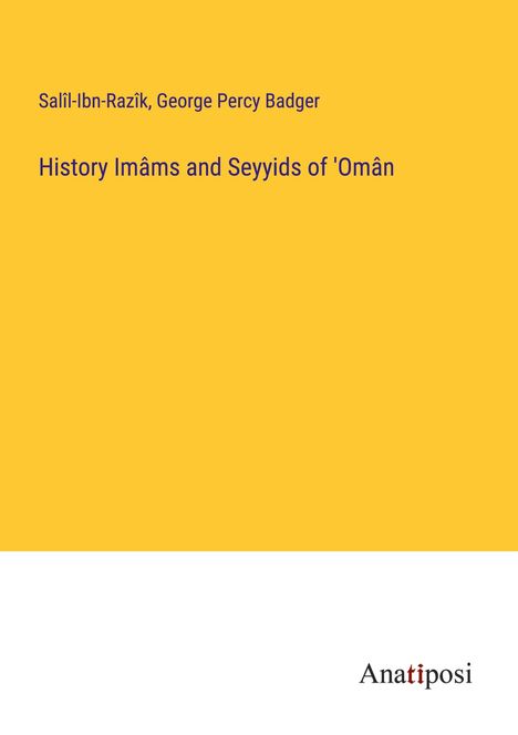 Salîl-Ibn-Razîk: History Imâms and Seyyids of 'Omân, Buch