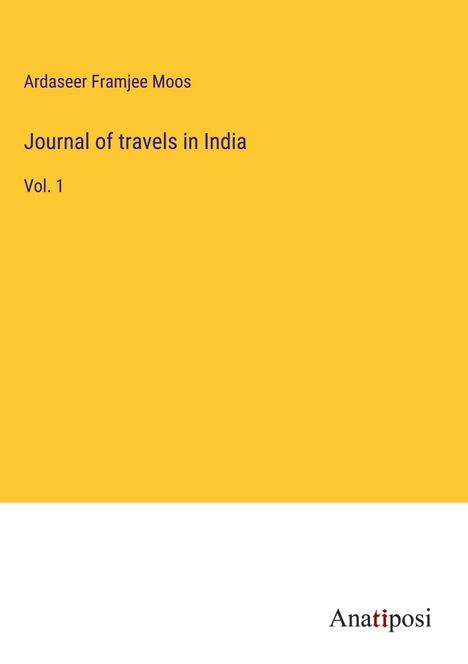 Ardaseer Framjee Moos: Journal of travels in India, Buch