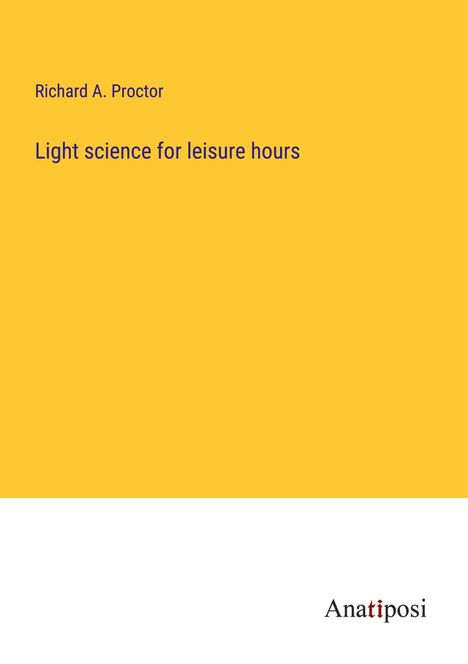 Richard A. Proctor: Light science for leisure hours, Buch