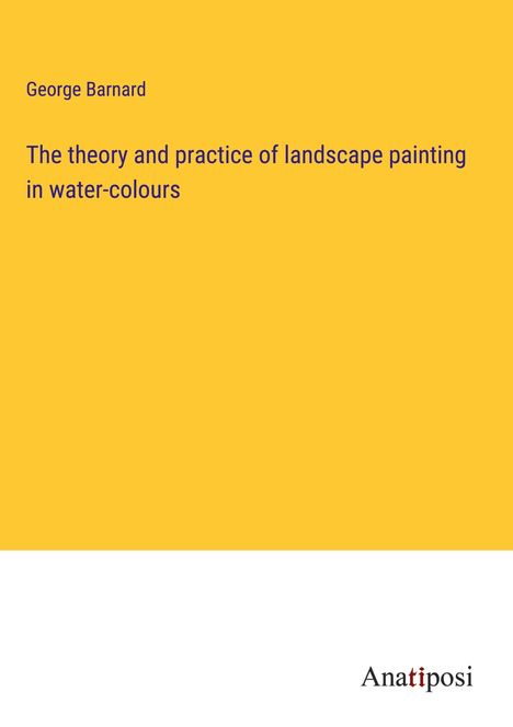 George Barnard: The theory and practice of landscape painting in water-colours, Buch