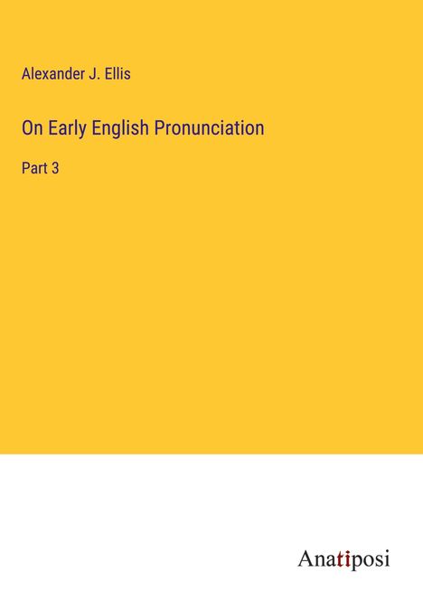 Alexander J. Ellis: On Early English Pronunciation, Buch
