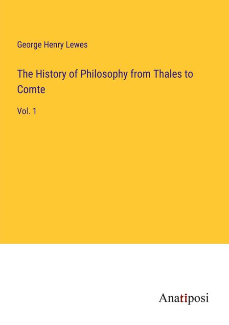 George Henry Lewes: The History of Philosophy from Thales to Comte, Buch