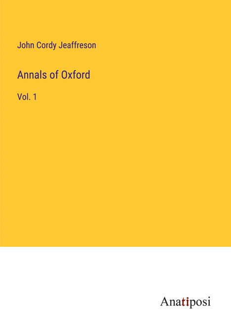 John Cordy Jeaffreson: Annals of Oxford, Buch