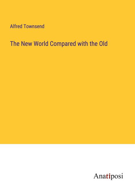 Alfred Townsend: The New World Compared with the Old, Buch