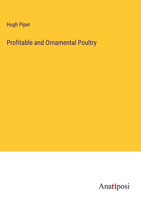 Hugh Piper: Profitable and Ornamental Poultry, Buch