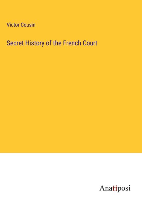 Victor Cousin: Secret History of the French Court, Buch