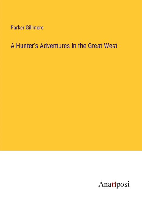 Parker Gillmore: A Hunter's Adventures in the Great West, Buch