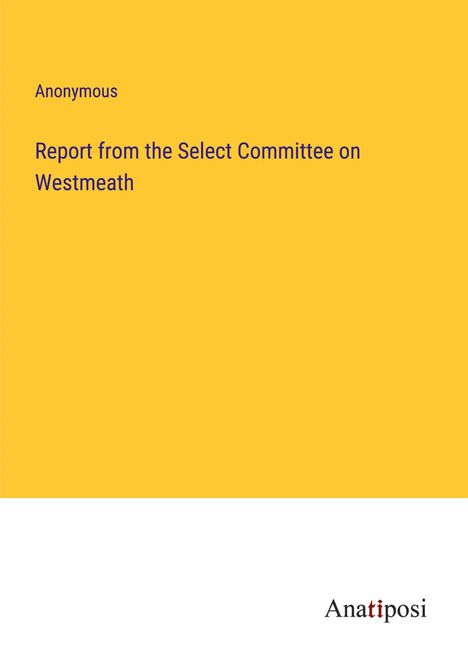 Anonymous: Report from the Select Committee on Westmeath, Buch